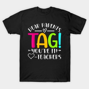 Dear Parents Tag You Re It Love Teachers Last Day Of School T-Shirt